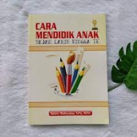 Cara Mendidik Anak Sejak Lahir Hingga tk