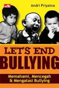 Lets End Bullying : memahami, mencegah dan mengatasi Bullying
