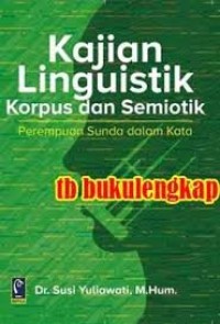 KAJIAN LINGUISTIK KORPUS & SEMIOTIK : PEREMPUAN SUNDA DALAM KATA