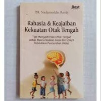 Rahasia dan keajaiban kekuatan otak  tengah : Tips mengaktifkan otak tengah untuk mencerdaskan anak dan upaya pendidikan pencerahan hidup