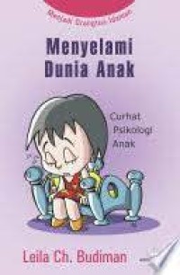 Menyelami dunia anak : Curhat psikologi anak