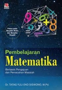 Pembelajaran matematika : Berbasis pengajuan dan pemecahan masalah fokus pada berfikir kritis dan berfikir kreatif